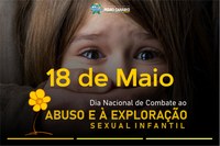 18 de Maio - Dia Nacional do Combate ao Abuso e à Exploração Sexual Infantil