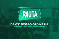 PAUTA DA 03ª SESSÃO ORDINÁRIA DO 4º PERÍODO LEGISLATIVO DA 10ª LEGISLATURA