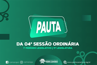 PAUTA DA 04ª SESSÃO ORDINÁRIA DO 1º PERÍODO LEGISLATIVO DA 11ª LEGISLATURA