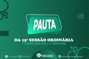 PAUTA DA 15ª SESSÃO ORDINÁRIA DO 1º PERÍODO LEGISLATIVO DA 11ª LEGISLATURA PAUTA DA 15ª SESSÃO ORDINÁRIA DO 1º PERÍODO LEGISLATIVO DA 11ª LEGISLATURA