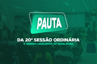 PAUTA DA 20ª SESSÃO ORDINÁRIA DO 3º PERÍODO LEGISLATIVO DA 10ª LEGISLATURA