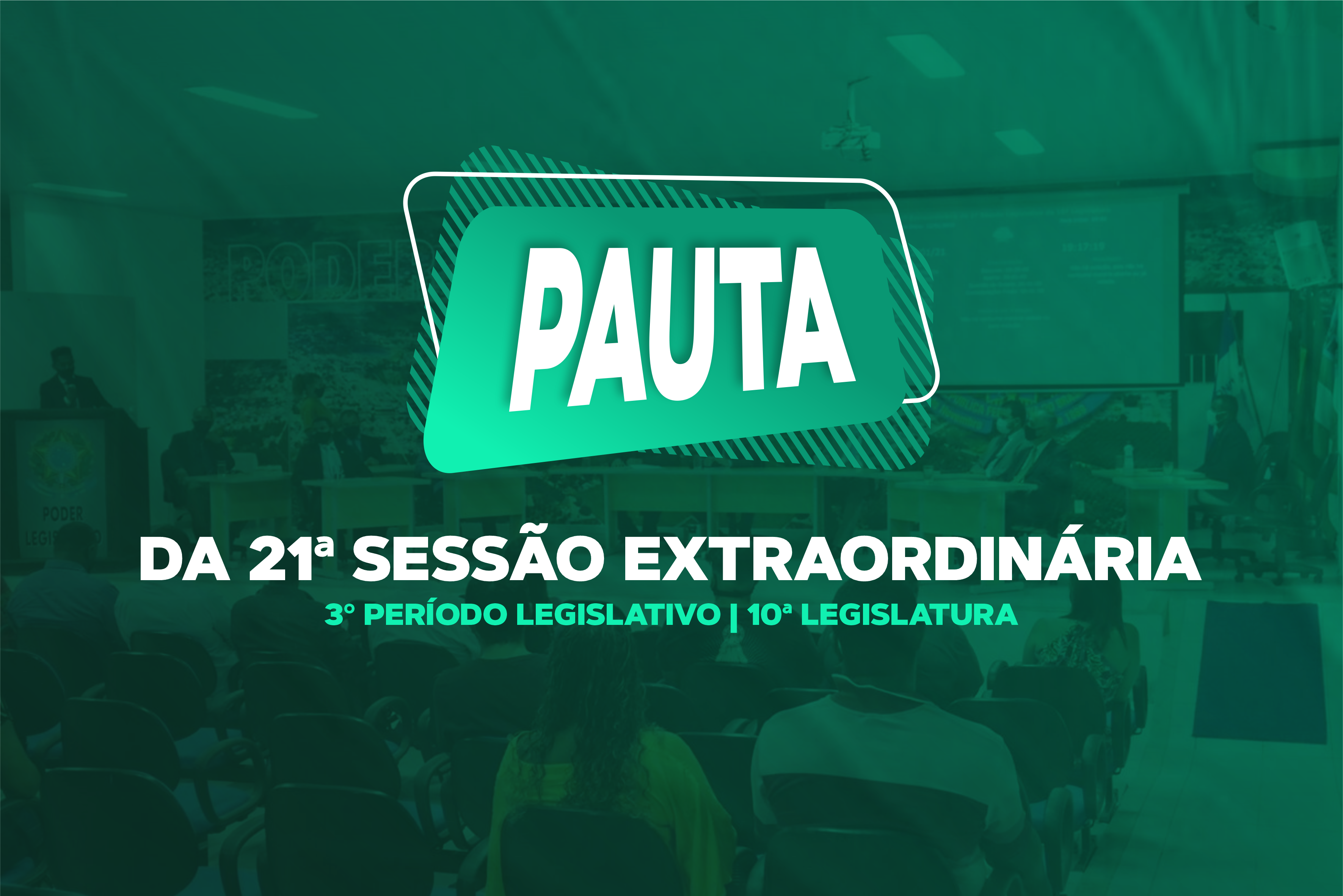 PAUTA DA 21ª SESSÃO EXTRAORDINÁRIA DO 3º PERÍODO LEGISLATIVO DA 10ª LEGISLATURA