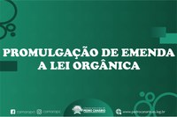 PROMULGAÇÃO DE EMENDA A LEI ORGÂNICA